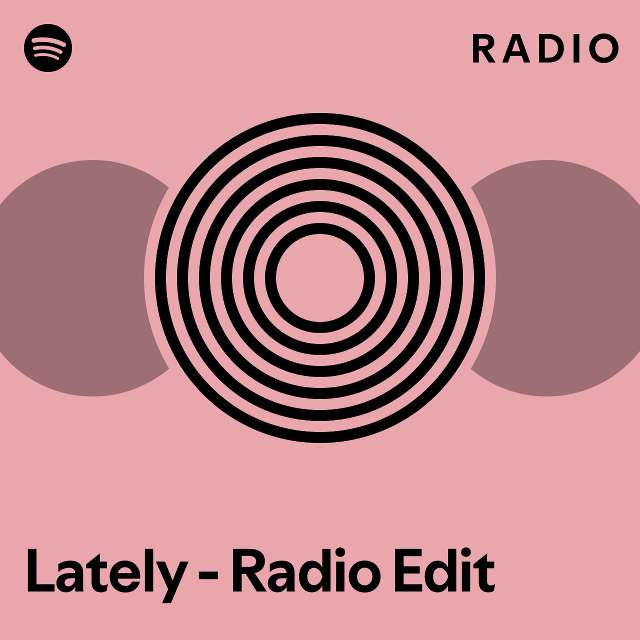 Lately Radio Edit Radio Playlist By Spotify Spotify