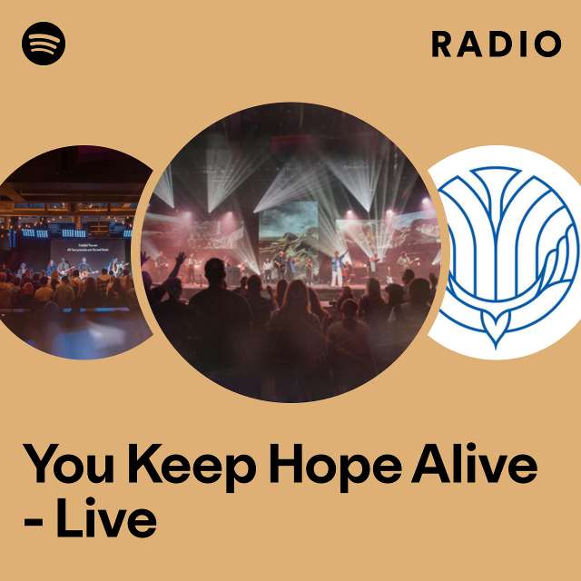 You Keep Hope Alive Live Radio Playlist By Spotify Spotify