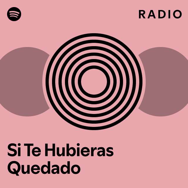 Si Te Hubieras Quedado Radio Playlist By Spotify Spotify