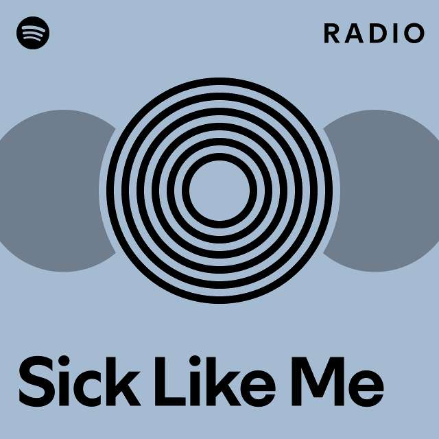 Sick Like Me Radio Playlist By Spotify Spotify