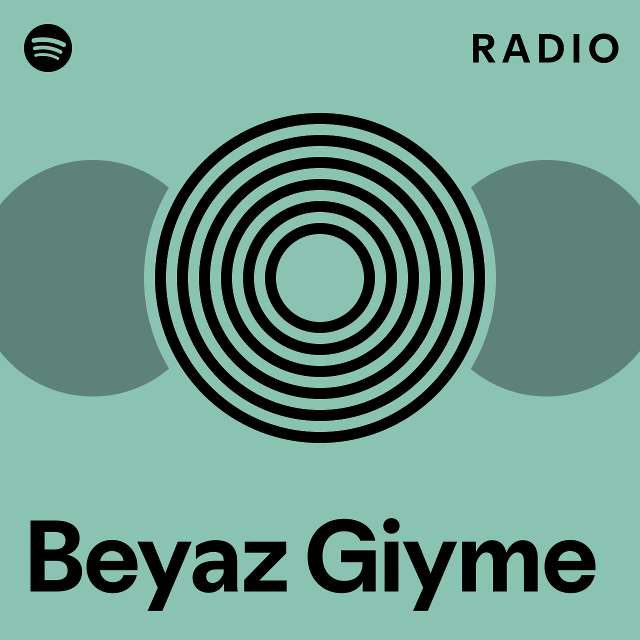 Beyaz Giyme Radio Playlist By Spotify Spotify