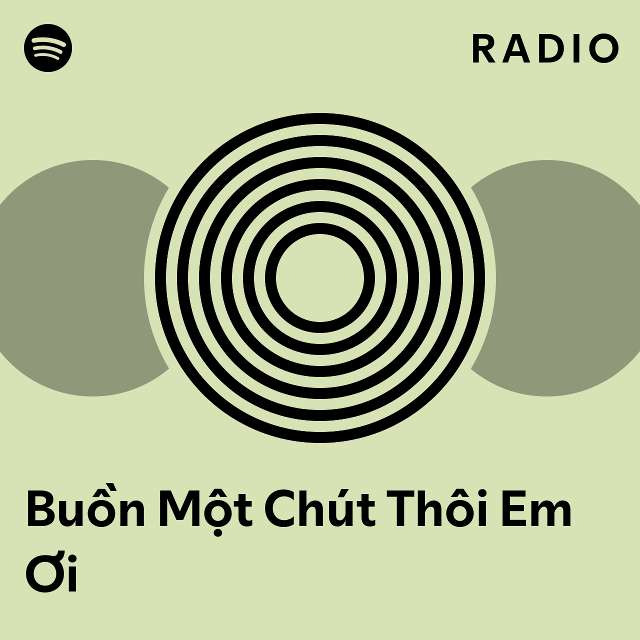 Buồn Một Chút Thôi Em Ơi Radio playlist by Spotify Spotify