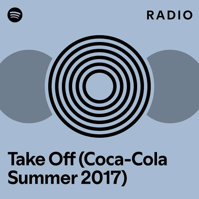 Take Off Coca Cola Summer 2017 Radio Playlist By Spotify Spotify