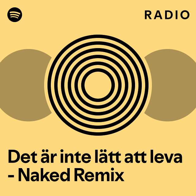 Det R Inte L Tt Att Leva Naked Remix Radio Playlist By Spotify