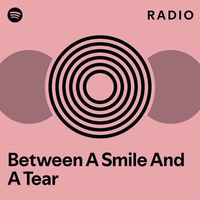 Between A Smile And A Tear Radio Playlist By Spotify Spotify