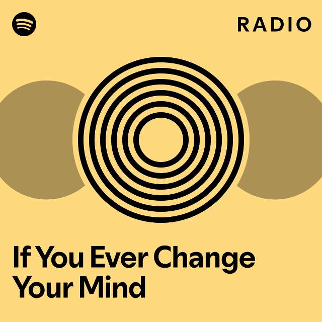 If You Ever Change Your Mind Radio Playlist By Spotify Spotify