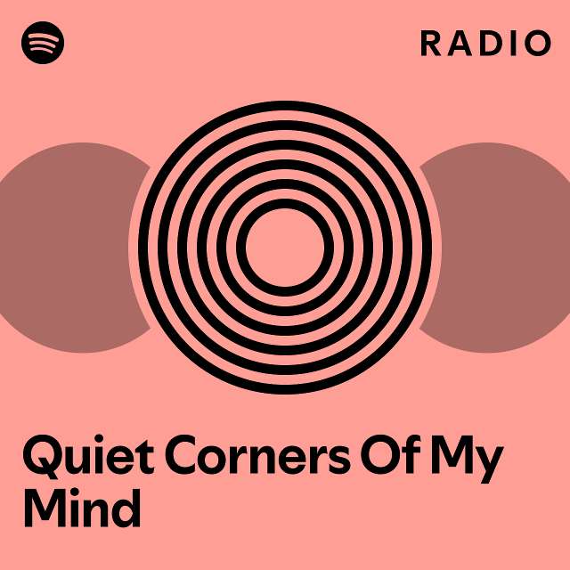 Quiet Corners Of My Mind Radio Playlist By Spotify Spotify