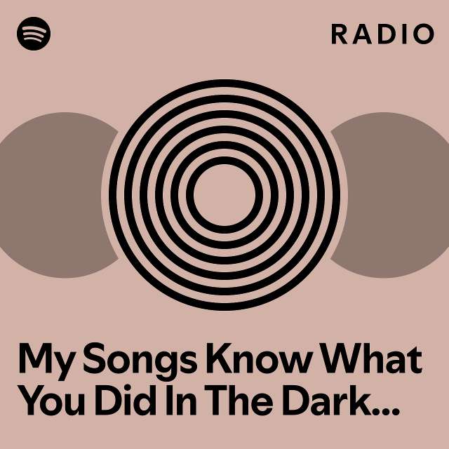 My Songs Know What You Did In The Dark Light Em Up Radio Playlist