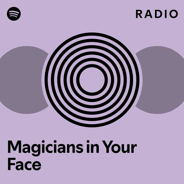 Magicians In Your Face Radio Playlist By Spotify Spotify