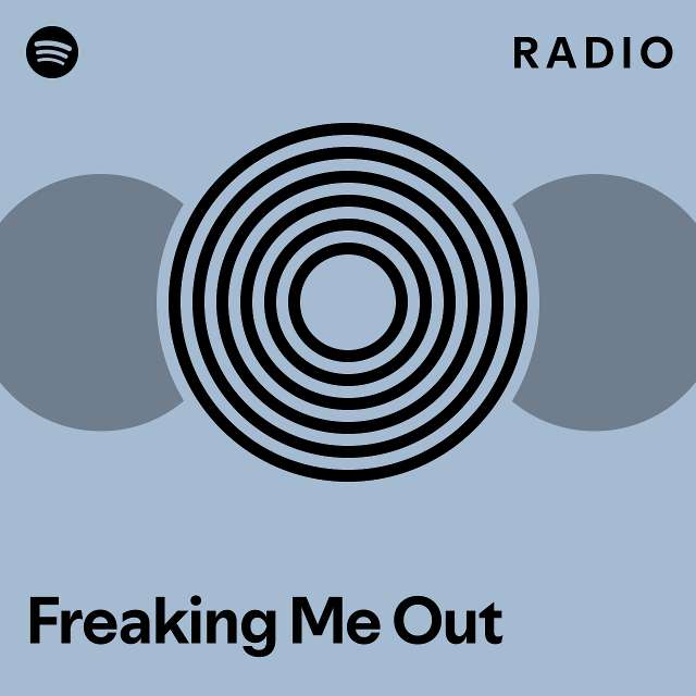 Freaking Me Out Radio Playlist By Spotify Spotify