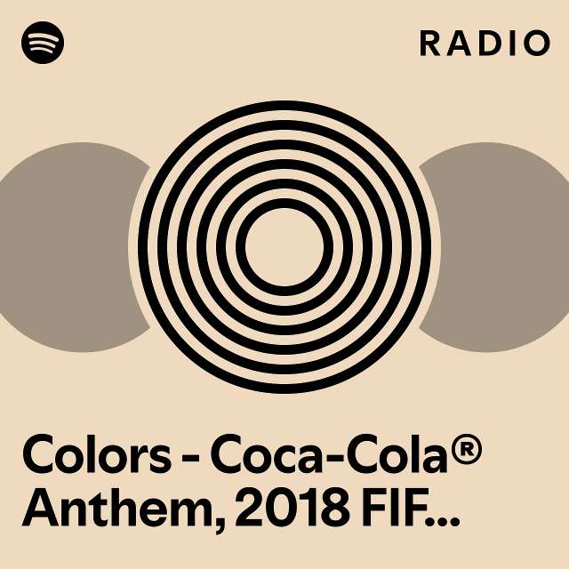 Colors Coca Cola Anthem 2018 FIFA World CupTM Radio Playlist By