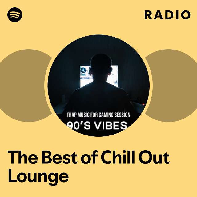 The Best Of Chill Out Lounge Radio Playlist By Spotify Spotify