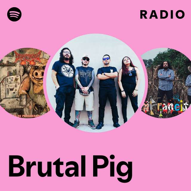 Brutal Pig Radio Playlist By Spotify Spotify