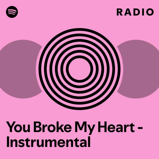 You Broke My Heart Instrumental Radio Playlist By Spotify Spotify