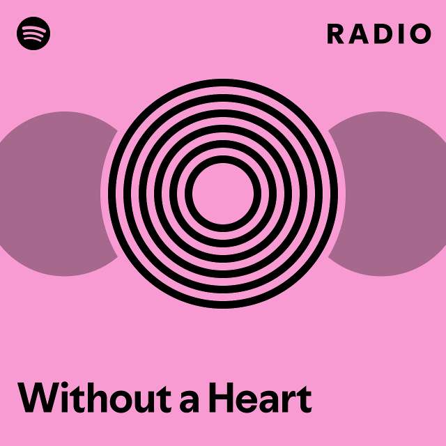 Without A Heart Radio Playlist By Spotify Spotify