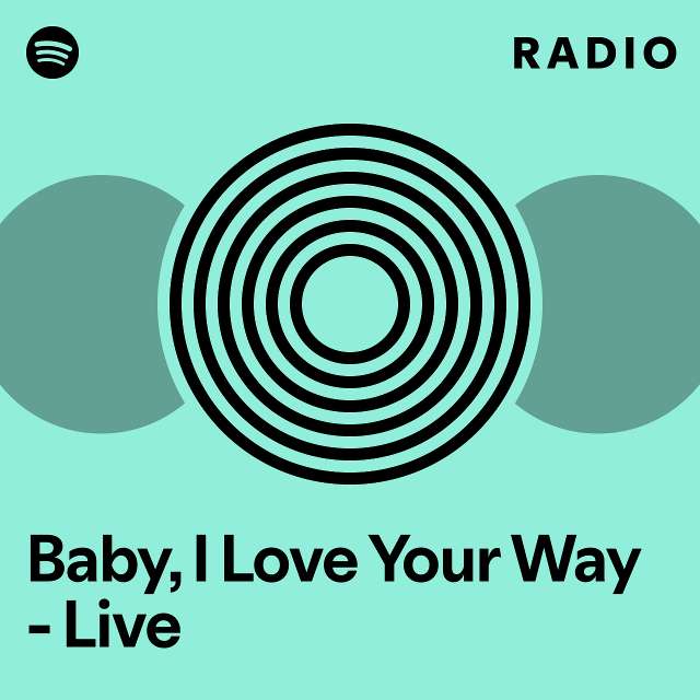 Baby I Love Your Way Live Radio Playlist By Spotify Spotify