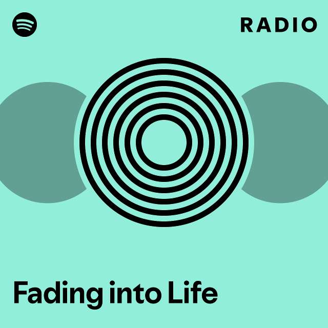 Fading Into Life Radio Playlist By Spotify Spotify