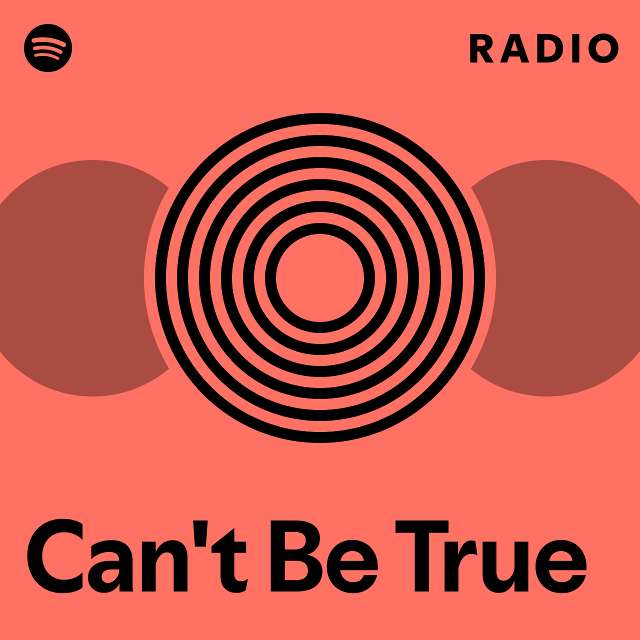 Can T Be True Radio Playlist By Spotify Spotify