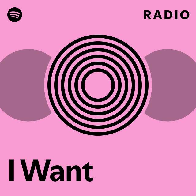 I Want Radio Playlist By Spotify Spotify