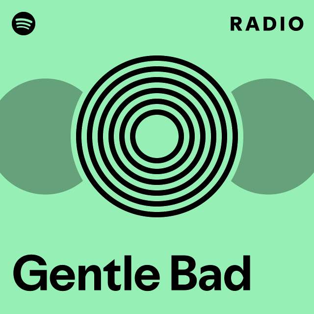 Gentle Bad Radio Playlist By Spotify Spotify