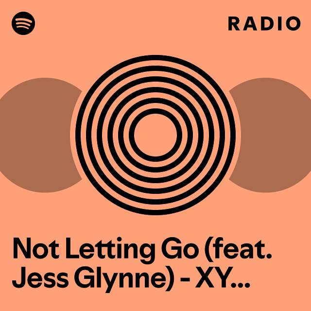 Not Letting Go Feat Jess Glynne XYconstant Remix Radio Playlist