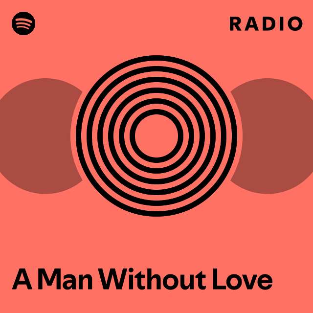 A Man Without Love Radio Playlist By Spotify Spotify