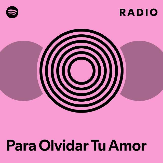 Para Olvidar Tu Amor Radio Playlist By Spotify Spotify