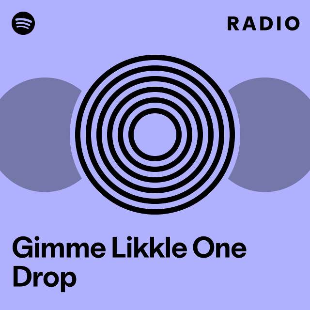 Gimme Likkle One Drop Radio Playlist By Spotify Spotify