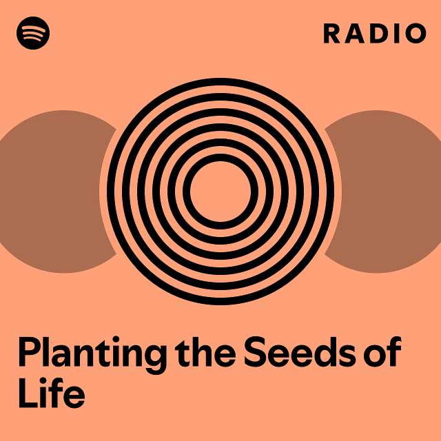 Planting The Seeds Of Life Radio Playlist By Spotify Spotify