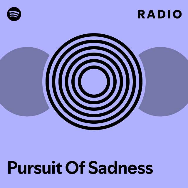 Pursuit Of Sadness Radio Playlist By Spotify Spotify