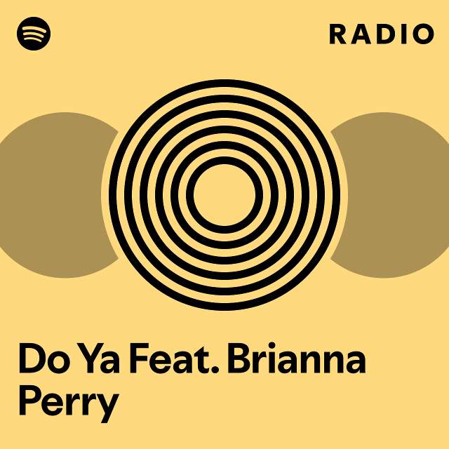 Do Ya Feat Brianna Perry Radio Playlist By Spotify Spotify