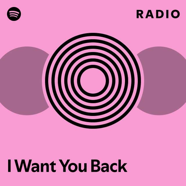 I Want You Back Radio Playlist By Spotify Spotify