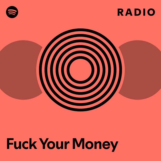 Fuck Your Money Radio Playlist By Spotify Spotify