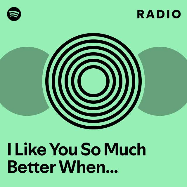 I Like You So Much Better When You Re Naked Radio Playlist By Spotify