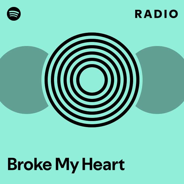 Broke My Heart Radio Playlist By Spotify Spotify