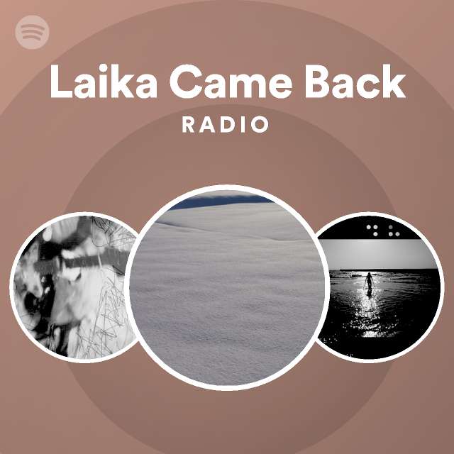 Laika Came Back Radio Spotify Playlist