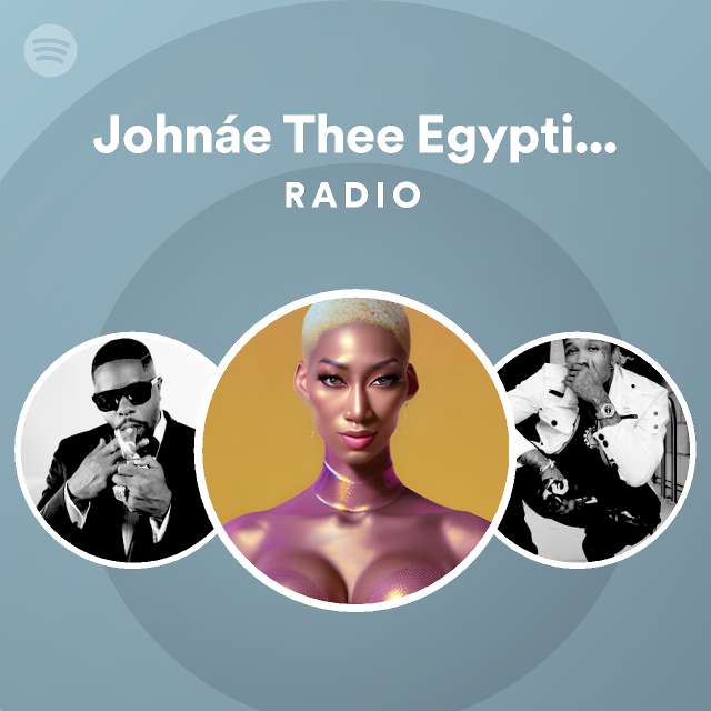 Johnáe Thee Egyptian Goddess Radio | Spotify Playlist