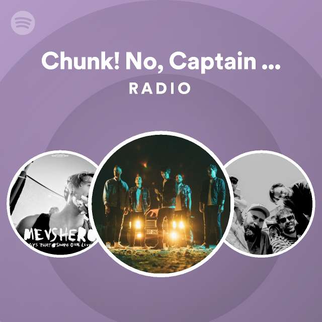 Chunk No Captain Chunk Radio Spotify Playlist