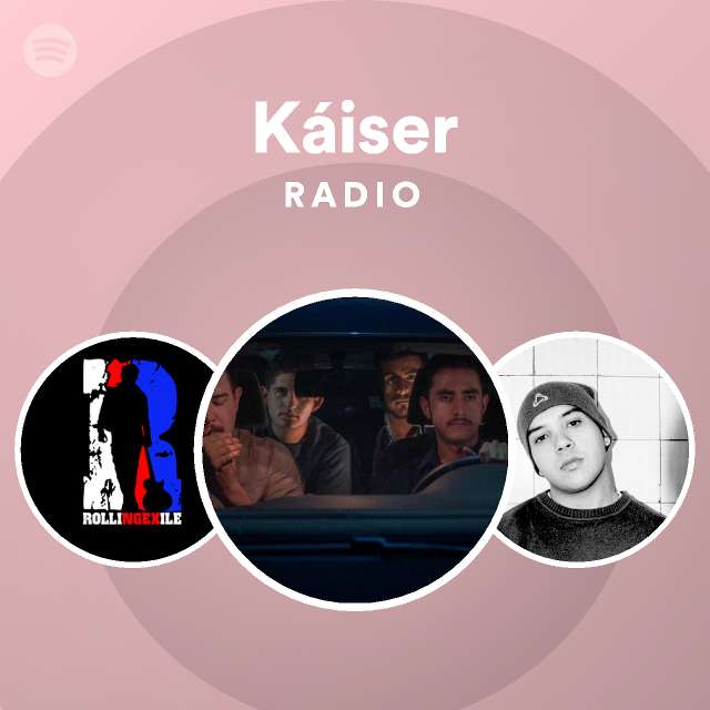 Káiser Radio Playlist By Spotify Spotify