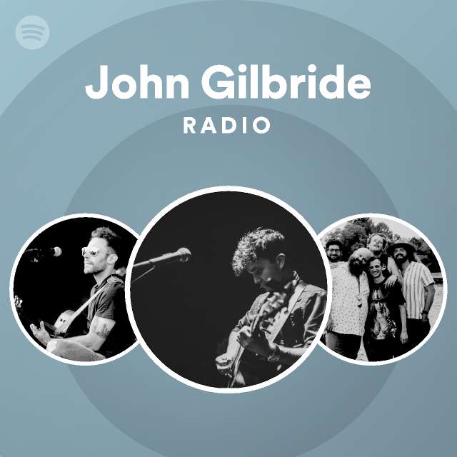 john-gilbride-radio-playlist-by-spotify-spotify