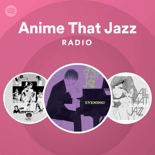 Anime That Jazz | Spotify - Listen Free