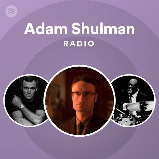 Adam Shulman Radio | Spotify Playlist