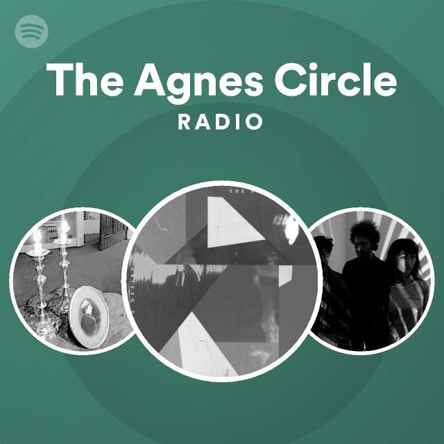 The Agnes Circle Radio playlist by Spotify Spotify