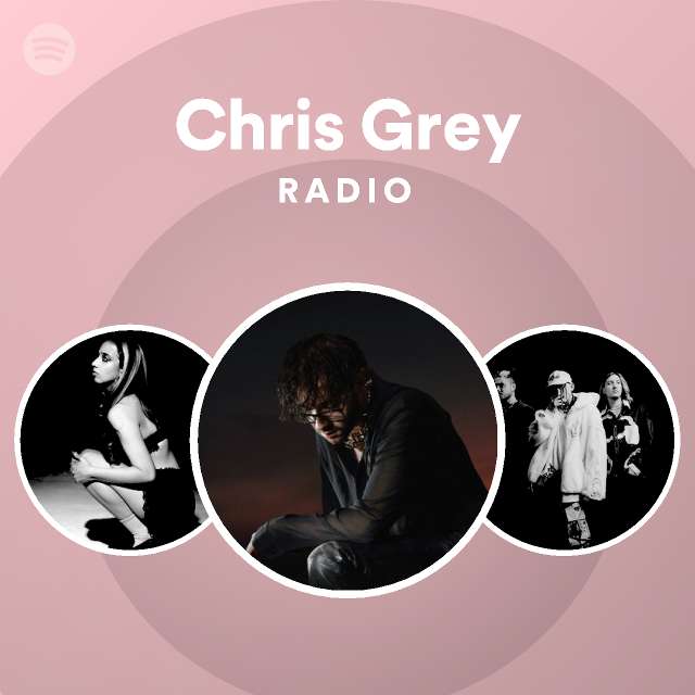 Chris Grey Radio Playlist By Spotify Spotify