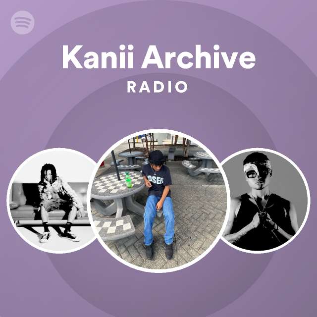 Kanii Archive Radio playlist by Spotify Spotify