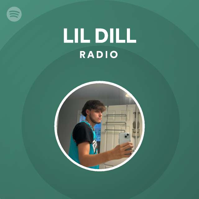 Lil Dill Radio Playlist By Spotify Spotify 9613