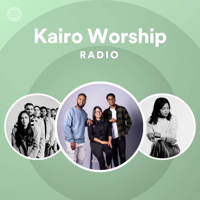 Kairo Worship Radio Playlist By Spotify Spotify