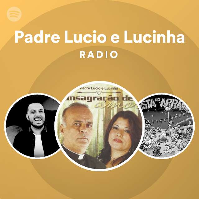 Padre Lucio e Lucinha Radio - playlist by Spotify | Spotify