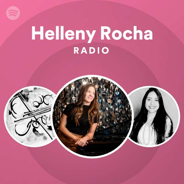 Helleny Rocha Radio Playlist By Spotify Spotify