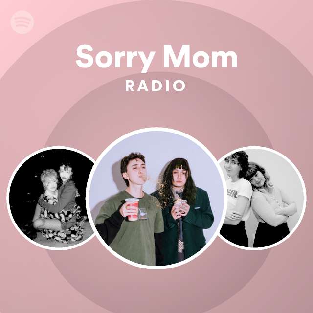 Sorry Mom Radio playlist by Spotify Spotify